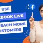 Facebook Live To Reach More Customers